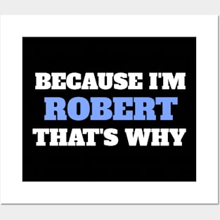 Because I'm Robert That's Why Posters and Art